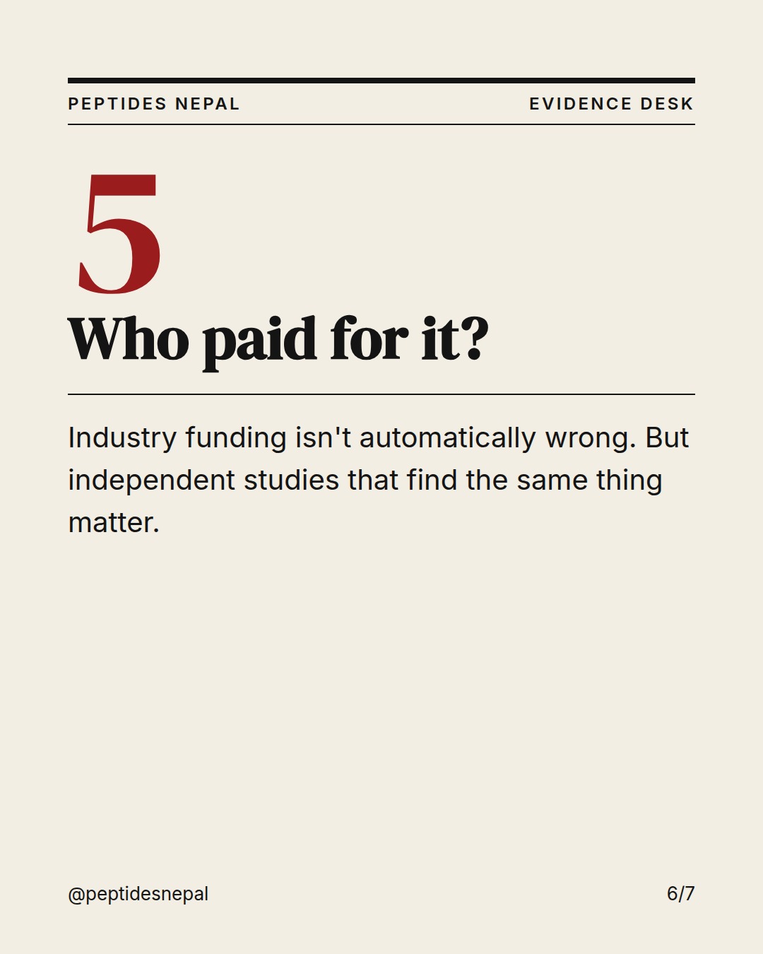 Question 5: Who paid for it? Industry funding isn't automatically wrong. But independent studies that find the same thing matter.