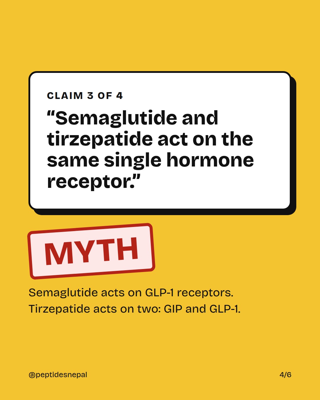 Claim 3: Semaglutide and tirzepatide act on the same single hormone receptor. MYTH. Semaglutide acts on GLP-1 receptors. Tirzepatide acts on two: GIP and GLP-1.